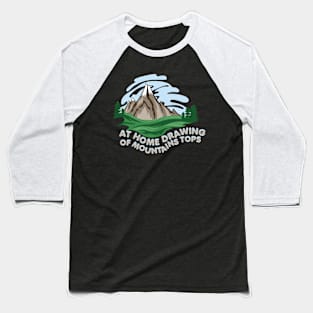 At Home Drawing Of Mountains Tops Baseball T-Shirt